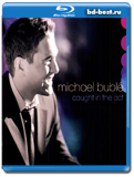 Michael Buble: Caught in the Act