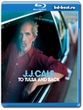 J.J. Cale: To Tulsa And Back - On tour with JJ Cale - Blues, swamp rock 2005